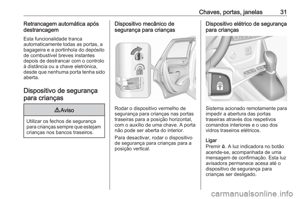 OPEL CROSSLAND X 2017.75 Manual de Instruções (in Portugues) Chaves, portas, janelas31Retrancagem automática após
destrancagem
Esta funcionalidade tranca
automaticamente todas as portas, a
bagageira e a portinhola do depósito
de combustível breves instantes OPEL CROSSLAND X 2017.75 Manual de Instruções (in Portugues) Chaves, portas, janelas31Retrancagem automática após
destrancagem
Esta funcionalidade tranca
automaticamente todas as portas, a
bagageira e a portinhola do depósito
de combustível breves instantes