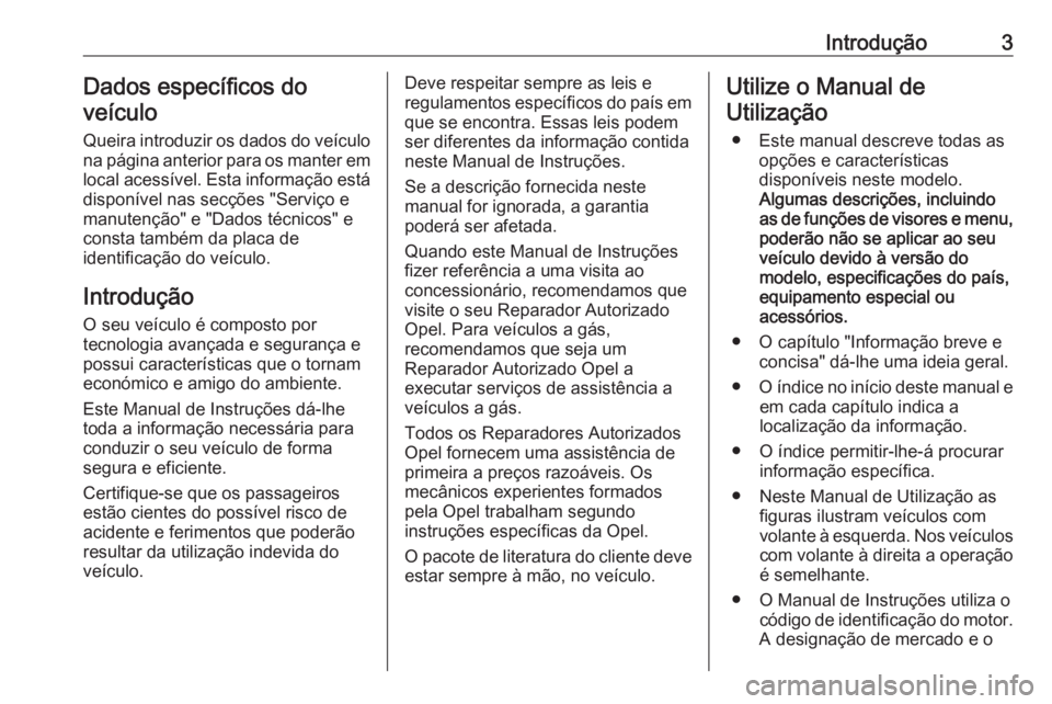 OPEL CROSSLAND X 2017.75  Manual de Instruções (in Portugues) Introdução3Dados específicos do
veículo
Queira introduzir os dados do veículo
na página anterior para os manter em
local acessível. Esta informação está
disponível nas secções "Servi�
