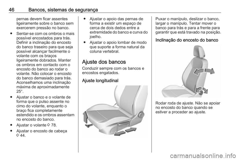 OPEL CROSSLAND X 2017.75 Manual de Instruções (in Portugues) 46Bancos, sistemas de segurançapernas devem ficar assentes
ligeiramente sobre o banco sem
exercerem pressão no banco.
● Sentar-se com os ombros o mais
possível encostados para trás.
Definir a in OPEL CROSSLAND X 2017.75 Manual de Instruções (in Portugues) 46Bancos, sistemas de segurançapernas devem ficar assentes
ligeiramente sobre o banco sem
exercerem pressão no banco.
● Sentar-se com os ombros o mais
possível encostados para trás.
Definir a in