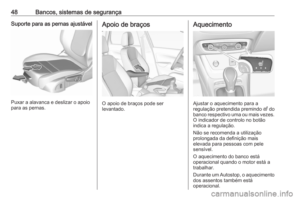 OPEL CROSSLAND X 2017.75 Manual de Instruções (in Portugues) 48Bancos, sistemas de segurançaSuporte para as pernas ajustável
Puxar a alavanca e deslizar o apoio
para as pernas.
Apoio de braços
O apoio de braços pode ser
levantado.
Aquecimento
Ajustar o aque OPEL CROSSLAND X 2017.75 Manual de Instruções (in Portugues) 48Bancos, sistemas de segurançaSuporte para as pernas ajustável
Puxar a alavanca e deslizar o apoio
para as pernas.
Apoio de braços
O apoio de braços pode ser
levantado.
Aquecimento
Ajustar o aque