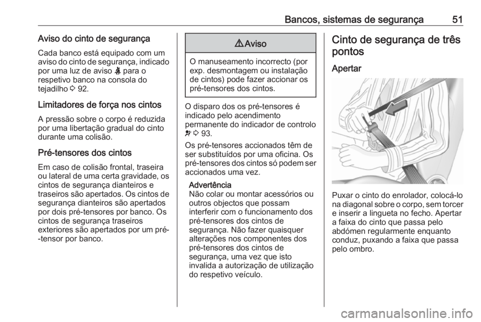OPEL CROSSLAND X 2017.75 Manual de Instruções (in Portugues) Bancos, sistemas de segurança51Aviso do cinto de segurançaCada banco está equipado com um
aviso do cinto de segurança, indicado
por uma luz de aviso X para o
respetivo banco na consola do
tejadil OPEL CROSSLAND X 2017.75 Manual de Instruções (in Portugues) Bancos, sistemas de segurança51Aviso do cinto de segurançaCada banco está equipado com um
aviso do cinto de segurança, indicado
por uma luz de aviso X para o
respetivo banco na consola do
tejadil