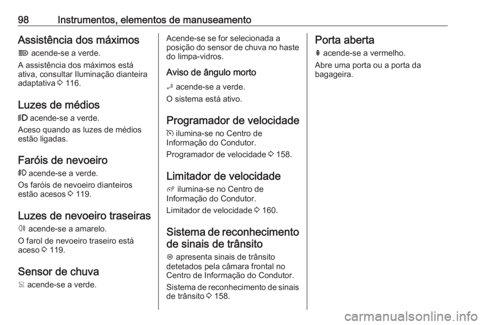 OPEL CROSSLAND X 2017.75 Manual de Instruções (in Portugues) 98Instrumentos, elementos de manuseamentoAssistência dos máximos
f acende-se a verde.
A assistência dos máximos está
ativa, consultar Iluminação dianteira
adaptativa 3 116.
Luzes de médios 9 OPEL CROSSLAND X 2017.75 Manual de Instruções (in Portugues) 98Instrumentos, elementos de manuseamentoAssistência dos máximos
f acende-se a verde.
A assistência dos máximos está
ativa, consultar Iluminação dianteira
adaptativa 3 116.
Luzes de médios 9