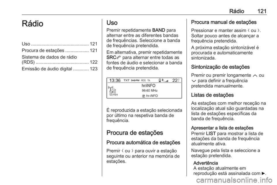 OPEL CROSSLAND X 2018  Manual de Informação e Lazer (in Portugues) Rádio121RádioUso............................................ 121
Procura de estações ..................121
Sistema de dados de rádio
(RDS) ......................................... 122
Emissão d
