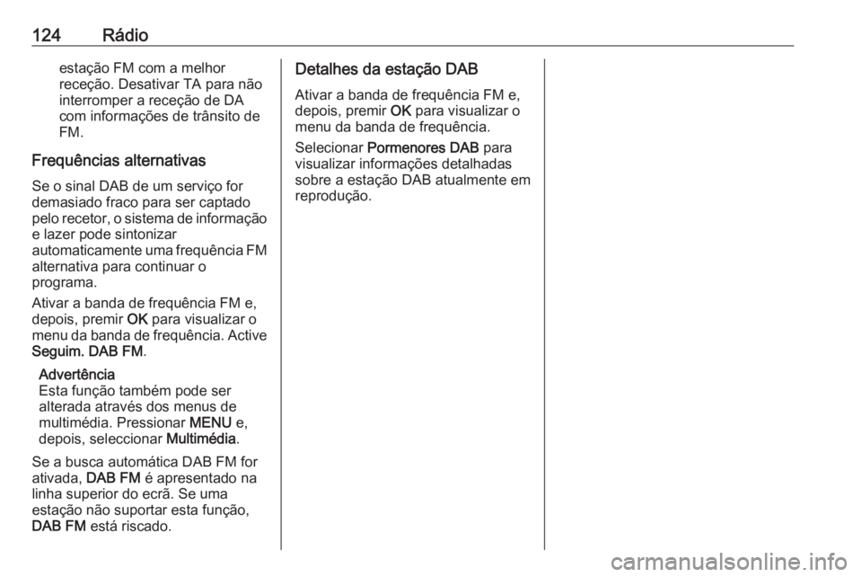 OPEL CROSSLAND X 2018  Manual de Informação e Lazer (in Portugues) 124Rádioestação FM com a melhor
receção. Desativar TA para não interromper a receção de DA
com informações de trânsito de
FM.
Frequências alternativas
Se o sinal DAB de um serviço for
dem