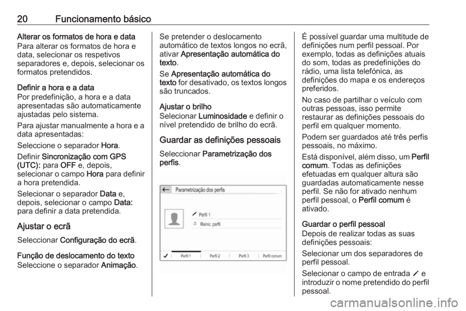 OPEL CROSSLAND X 2018 Manual de Informação e Lazer (in Portugues) 20Funcionamento básicoAlterar os formatos de hora e data
Para alterar os formatos de hora e
data, selecionar os respetivos
separadores e, depois, selecionar os
formatos pretendidos.
Definir a hora e OPEL CROSSLAND X 2018 Manual de Informação e Lazer (in Portugues) 20Funcionamento básicoAlterar os formatos de hora e data
Para alterar os formatos de hora e
data, selecionar os respetivos
separadores e, depois, selecionar os
formatos pretendidos.
Definir a hora e