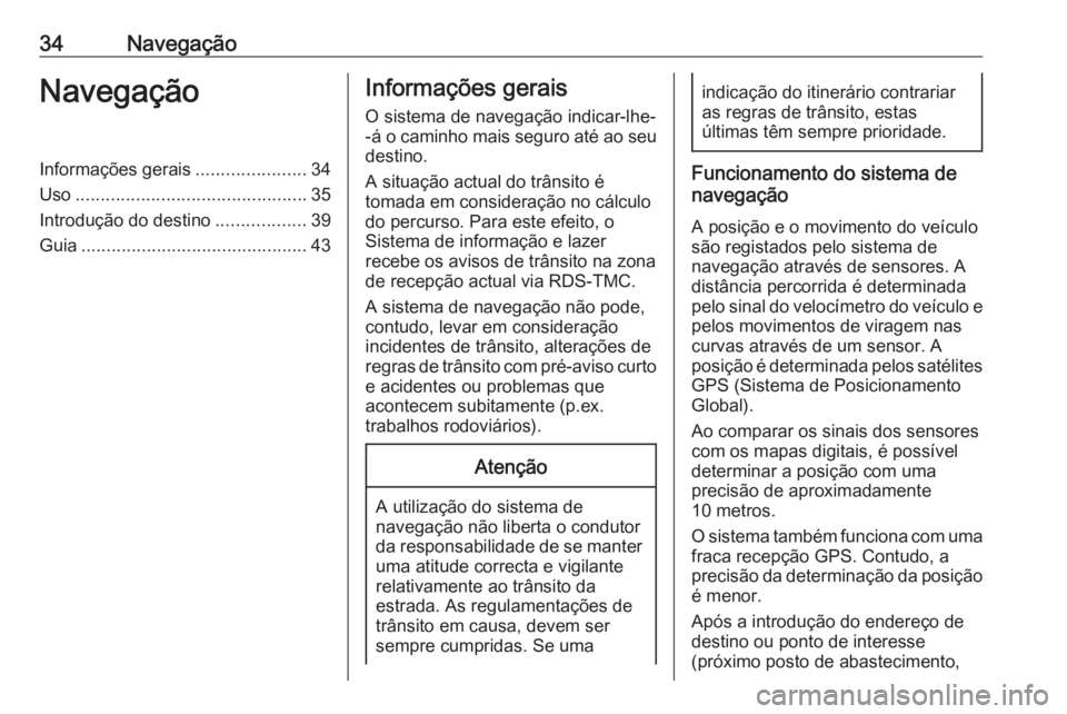 OPEL CROSSLAND X 2018 Manual de Informação e Lazer (in Portugues) 34NavegaçãoNavegaçãoInformações gerais......................34
Uso .............................................. 35
Introdução do destino ..................39
Guia ........................... OPEL CROSSLAND X 2018 Manual de Informação e Lazer (in Portugues) 34NavegaçãoNavegaçãoInformações gerais......................34
Uso .............................................. 35
Introdução do destino ..................39
Guia ...........................
