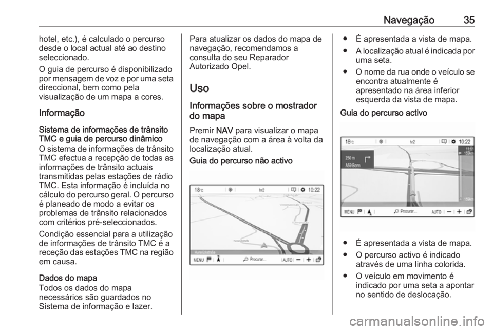 OPEL CROSSLAND X 2018 Manual de Informação e Lazer (in Portugues) Navegação35hotel, etc.), é calculado o percurso
desde o local actual até ao destino
seleccionado.
O guia de percurso é disponibilizado
por mensagem de voz e por uma seta
direccional, bem como pel OPEL CROSSLAND X 2018 Manual de Informação e Lazer (in Portugues) Navegação35hotel, etc.), é calculado o percurso
desde o local actual até ao destino
seleccionado.
O guia de percurso é disponibilizado
por mensagem de voz e por uma seta
direccional, bem como pel