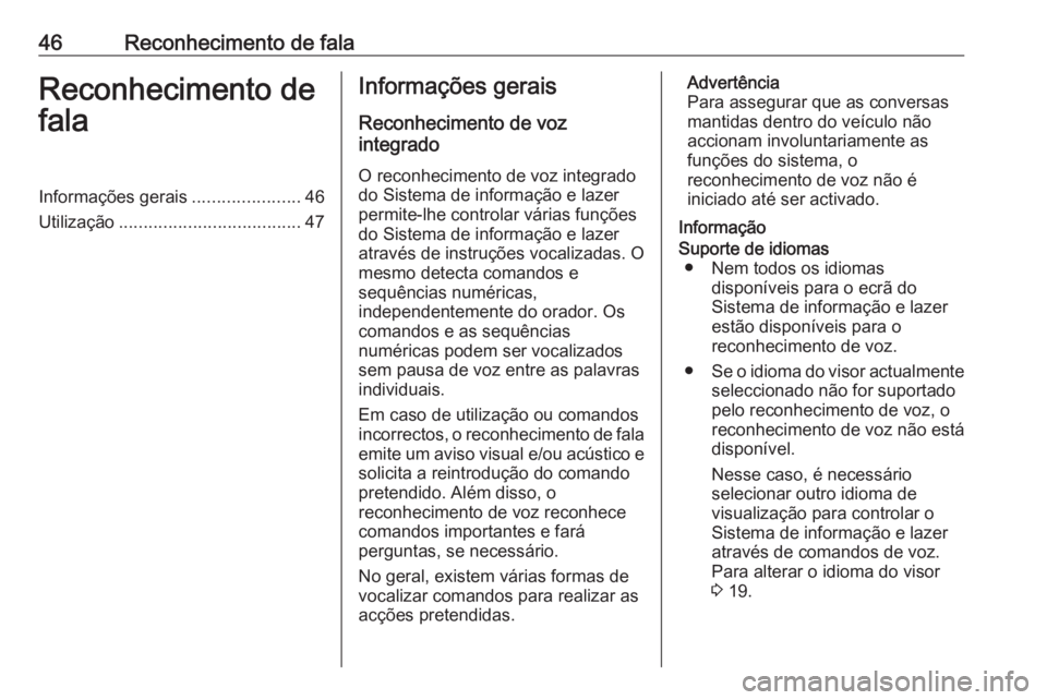 OPEL CROSSLAND X 2018 Manual de Informação e Lazer (in Portugues) 46Reconhecimento de falaReconhecimento de
falaInformações gerais ......................46
Utilização ..................................... 47Informações gerais
Reconhecimento de voz
integrado
O OPEL CROSSLAND X 2018 Manual de Informação e Lazer (in Portugues) 46Reconhecimento de falaReconhecimento de
falaInformações gerais ......................46
Utilização ..................................... 47Informações gerais
Reconhecimento de voz
integrado
O