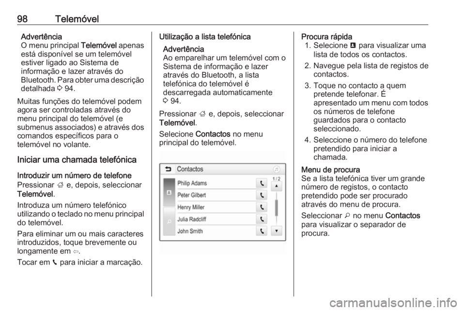 OPEL CROSSLAND X 2018 Manual de Informação e Lazer (in Portugues) 98TelemóvelAdvertência
O menu principal Telemóvel apenas
está disponível se um telemóvel
estiver ligado ao Sistema de
informação e lazer através do
Bluetooth. Para obter uma descrição deta OPEL CROSSLAND X 2018 Manual de Informação e Lazer (in Portugues) 98TelemóvelAdvertência
O menu principal Telemóvel apenas
está disponível se um telemóvel
estiver ligado ao Sistema de
informação e lazer através do
Bluetooth. Para obter uma descrição deta