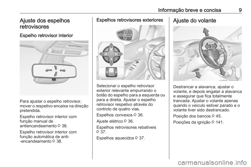 OPEL CROSSLAND X 2018  Manual de Instruções (in Portugues) Informação breve e concisa9Ajuste dos espelhosretrovisores
Espelho retrovisor interior
Para ajustar o espelho retrovisor,
mover o respetivo encaixe na direção
pretendida.
Espelho retrovisor interi