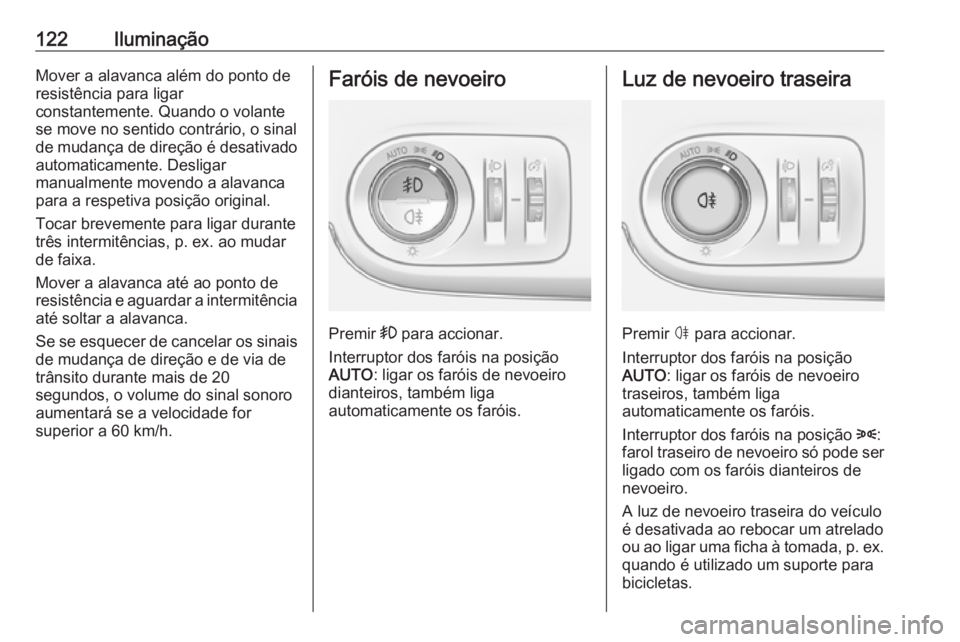OPEL CROSSLAND X 2018  Manual de Instruções (in Portugues) 122IluminaçãoMover a alavanca além do ponto de
resistência para ligar
constantemente. Quando o volante
se move no sentido contrário, o sinal
de mudança de direção é desativado
automaticamente