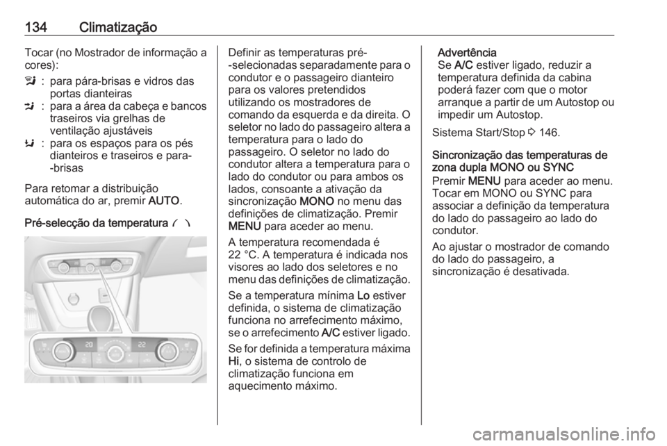 OPEL CROSSLAND X 2018  Manual de Instruções (in Portugues) 134ClimatizaçãoTocar (no Mostrador de informação acores):l:para pára-brisas e vidros das
portas dianteirasM:para a área da cabeça e bancos
traseiros via grelhas de
ventilação ajustáveisK:par