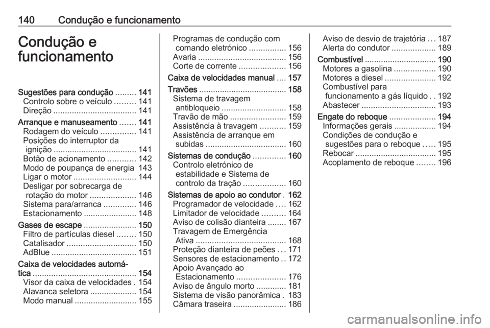 OPEL CROSSLAND X 2018  Manual de Instruções (in Portugues) 140Condução e funcionamentoCondução e
funcionamentoSugestões para condução .........141
Controlo sobre o veículo .........141
Direção .................................... 141
Arranque e manu