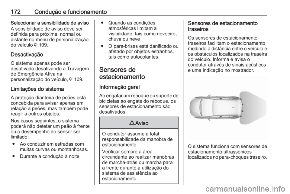OPEL CROSSLAND X 2018  Manual de Instruções (in Portugues) 172Condução e funcionamentoSeleccionar a sensibilidade de aviso
A sensibilidade de aviso deve ser
definida para próxima, normal ou
distante no menu de personalização
do veículo  3 109.
Desactiva