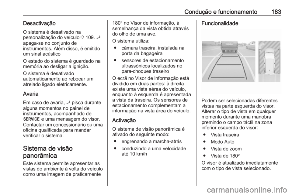 OPEL CROSSLAND X 2018  Manual de Instruções (in Portugues) Condução e funcionamento183Desactivação
O sistema é desativado na
personalização do veículo  3 109.  B
apaga-se no conjunto de
instrumentos. Além disso, é emitido
um sinal acústico
O estado