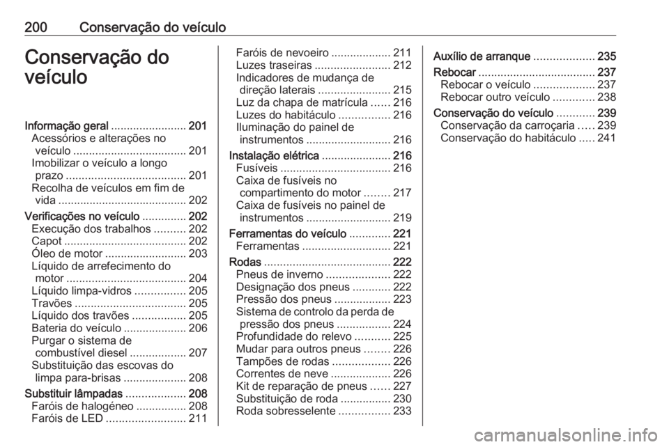 OPEL CROSSLAND X 2018  Manual de Instruções (in Portugues) 200Conservação do veículoConservação do
veículoInformação geral ........................201
Acessórios e alterações no veículo .................................... 201
Imobilizar o veícul