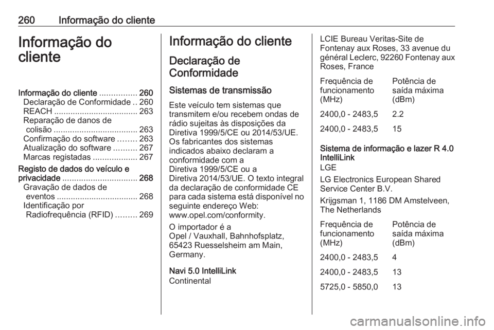 OPEL CROSSLAND X 2018  Manual de Instruções (in Portugues) 260Informação do clienteInformação do
clienteInformação do cliente ................260
Declaração de Conformidade ..260
REACH .................................... 263
Reparação de danos de c