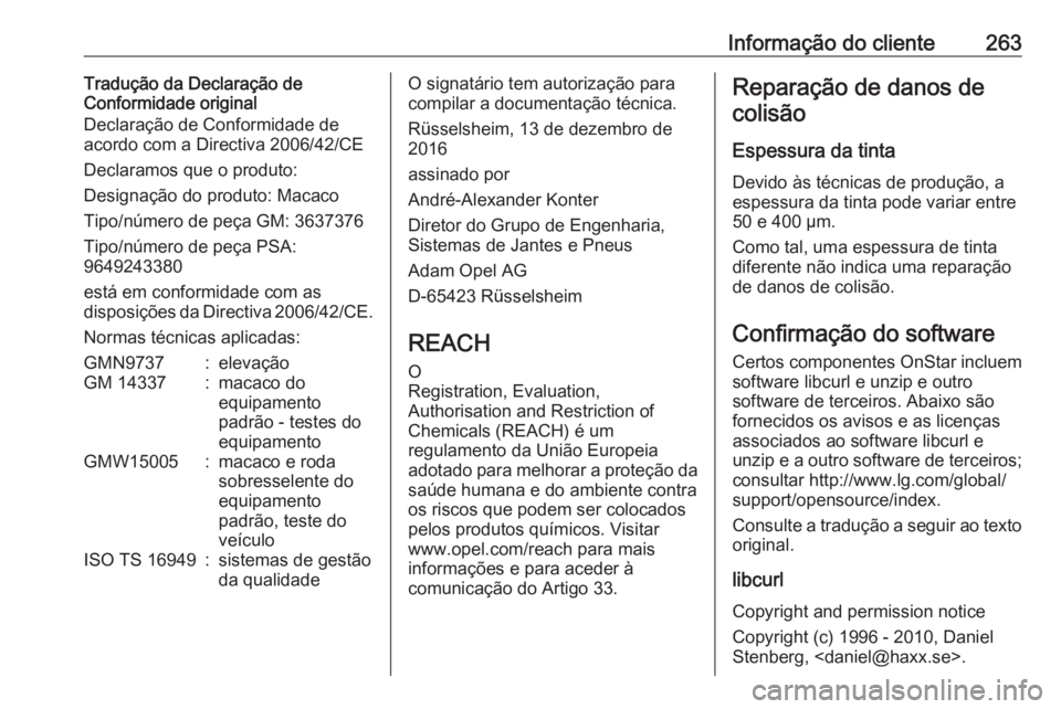 OPEL CROSSLAND X 2018  Manual de Instruções (in Portugues) Informação do cliente263Tradução da Declaração de
Conformidade original
Declaração de Conformidade de
acordo com a Directiva 2006/42/CE
Declaramos que o produto:
Designação do produto: Macac