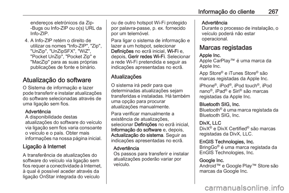 OPEL CROSSLAND X 2018  Manual de Instruções (in Portugues) Informação do cliente267endereços eletrónicos da Zip-
-Bugs ou Info-ZIP ou o(s) URL da Info-ZIP.
4. A Info-ZIP retém o direito de utilizar os nomes "Info-ZIP", "Zip","UnZip