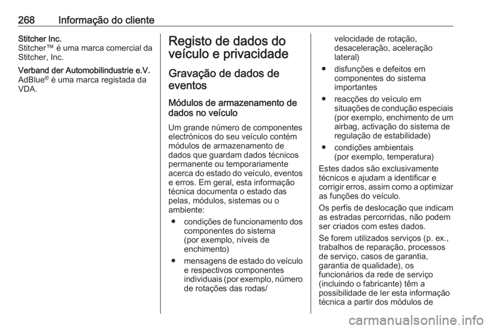 OPEL CROSSLAND X 2018  Manual de Instruções (in Portugues) 268Informação do clienteStitcher Inc.
Stitcher™ é uma marca comercial da
Stitcher, Inc.Verband der Automobilindustrie e.V.
AdBlue ®
 é uma marca registada da
VDA.Registo de dados do
veículo e 