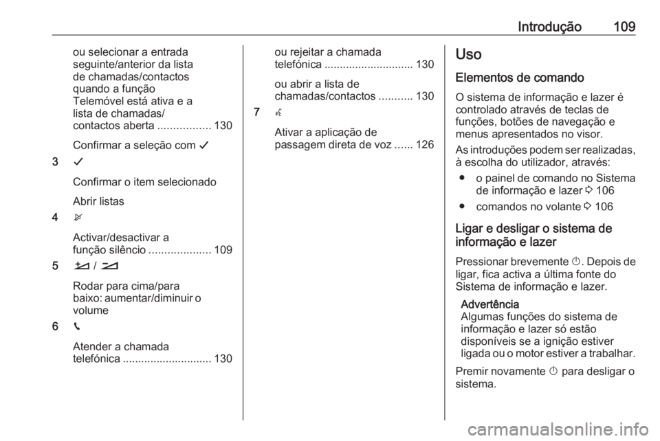 OPEL CROSSLAND X 2018.5 Manual de Informação e Lazer (in Portugues) Introdução109ou selecionar a entrada
seguinte/anterior da lista
de chamadas/contactos
quando a função
Telemóvel está ativa e a
lista de chamadas/
contactos aberta .................130
Confirmar OPEL CROSSLAND X 2018.5 Manual de Informação e Lazer (in Portugues) Introdução109ou selecionar a entrada
seguinte/anterior da lista
de chamadas/contactos
quando a função
Telemóvel está ativa e a
lista de chamadas/
contactos aberta .................130
Confirmar