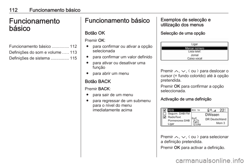 OPEL CROSSLAND X 2018.5 Manual de Informação e Lazer (in Portugues) 112Funcionamento básicoFuncionamento
básicoFuncionamento básico ..............112
Definições do som e volume .....113
Definições de sistema ................ 115Funcionamento básico
Botão OK
P OPEL CROSSLAND X 2018.5 Manual de Informação e Lazer (in Portugues) 112Funcionamento básicoFuncionamento
básicoFuncionamento básico ..............112
Definições do som e volume .....113
Definições de sistema ................ 115Funcionamento básico
Botão OK
P