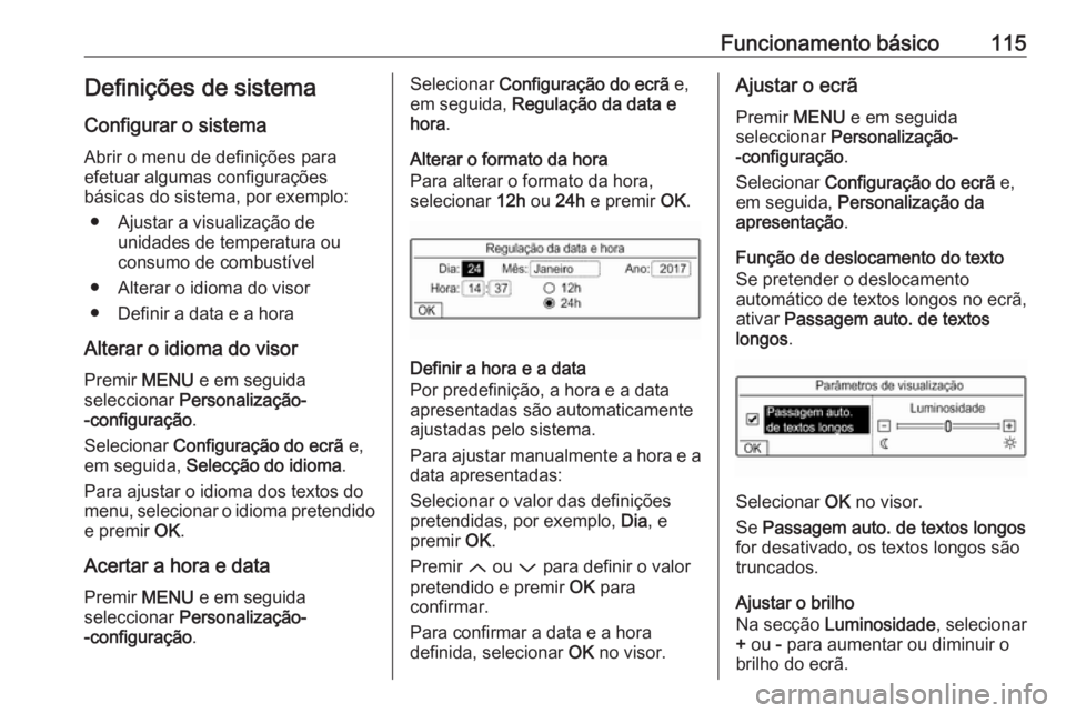 OPEL CROSSLAND X 2018.5 Manual de Informação e Lazer (in Portugues) Funcionamento básico115Definições de sistemaConfigurar o sistema
Abrir o menu de definições para
efetuar algumas configurações
básicas do sistema, por exemplo:
● Ajustar a visualização de OPEL CROSSLAND X 2018.5 Manual de Informação e Lazer (in Portugues) Funcionamento básico115Definições de sistemaConfigurar o sistema
Abrir o menu de definições para
efetuar algumas configurações
básicas do sistema, por exemplo:
● Ajustar a visualização de