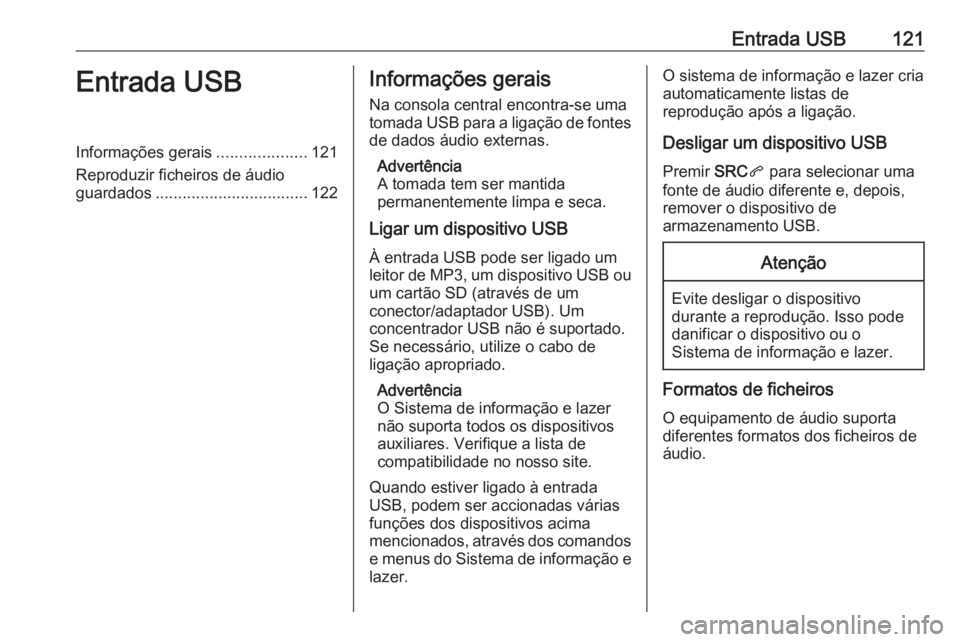 OPEL CROSSLAND X 2018.5 Manual de Informação e Lazer (in Portugues) Entrada USB121Entrada USBInformações gerais....................121
Reproduzir ficheiros de áudio
guardados .................................. 122Informações gerais
Na consola central encontra-se OPEL CROSSLAND X 2018.5 Manual de Informação e Lazer (in Portugues) Entrada USB121Entrada USBInformações gerais....................121
Reproduzir ficheiros de áudio
guardados .................................. 122Informações gerais
Na consola central encontra-se