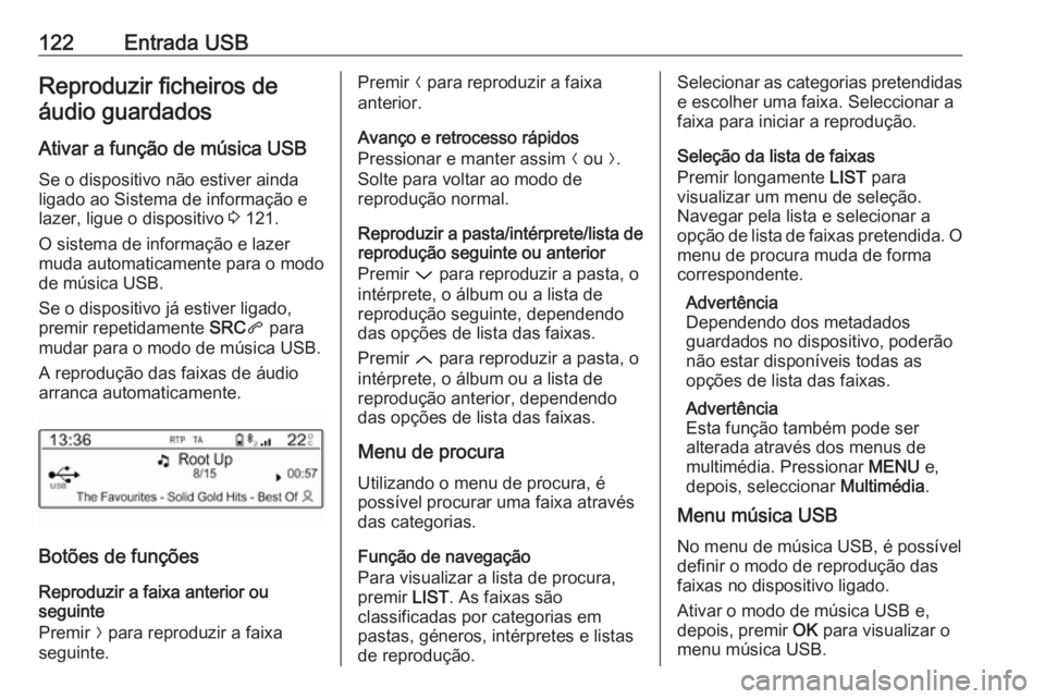 OPEL CROSSLAND X 2018.5 Manual de Informação e Lazer (in Portugues) 122Entrada USBReproduzir ficheiros deáudio guardados
Ativar a função de música USB
Se o dispositivo não estiver ainda
ligado ao Sistema de informação e
lazer, ligue o dispositivo 3 121.
O sist OPEL CROSSLAND X 2018.5 Manual de Informação e Lazer (in Portugues) 122Entrada USBReproduzir ficheiros deáudio guardados
Ativar a função de música USB
Se o dispositivo não estiver ainda
ligado ao Sistema de informação e
lazer, ligue o dispositivo 3 121.
O sist