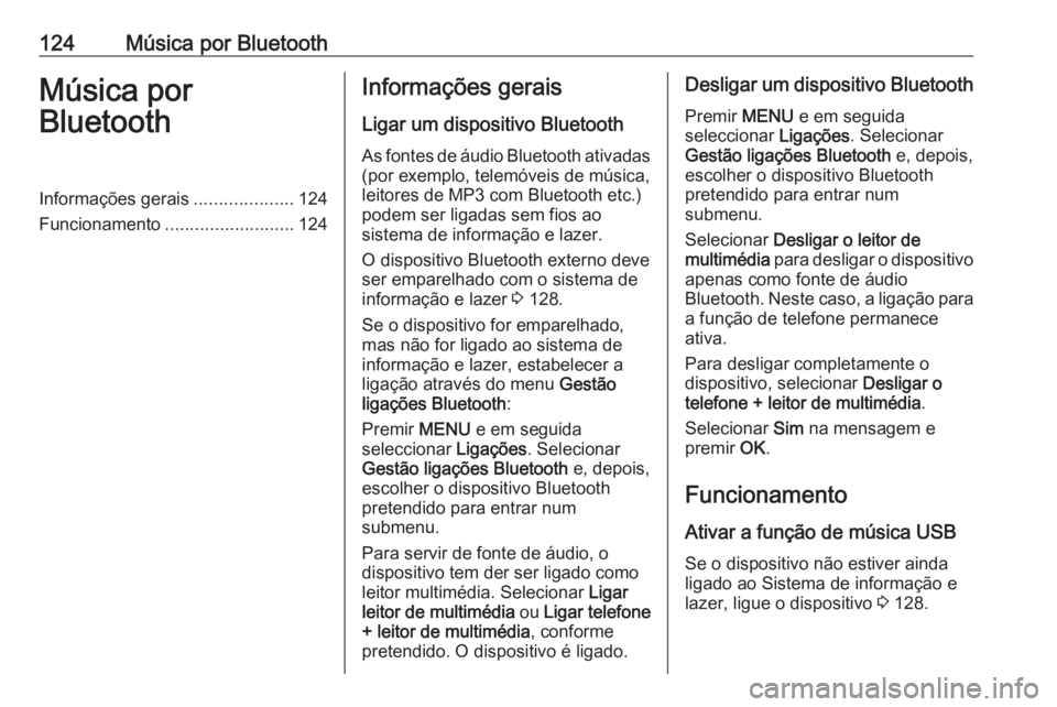 OPEL CROSSLAND X 2018.5 Manual de Informação e Lazer (in Portugues) 124Música por BluetoothMúsica por
BluetoothInformações gerais ....................124
Funcionamento .......................... 124Informações gerais
Ligar um dispositivo Bluetooth As fontes de OPEL CROSSLAND X 2018.5 Manual de Informação e Lazer (in Portugues) 124Música por BluetoothMúsica por
BluetoothInformações gerais ....................124
Funcionamento .......................... 124Informações gerais
Ligar um dispositivo Bluetooth As fontes de