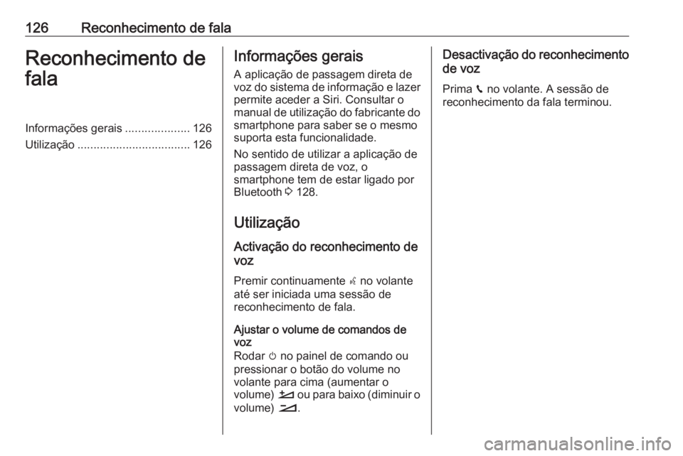 OPEL CROSSLAND X 2018.5 Manual de Informação e Lazer (in Portugues) 126Reconhecimento de falaReconhecimento de
falaInformações gerais ....................126
Utilização ................................... 126Informações gerais
A aplicação de passagem direta de OPEL CROSSLAND X 2018.5 Manual de Informação e Lazer (in Portugues) 126Reconhecimento de falaReconhecimento de
falaInformações gerais ....................126
Utilização ................................... 126Informações gerais
A aplicação de passagem direta de