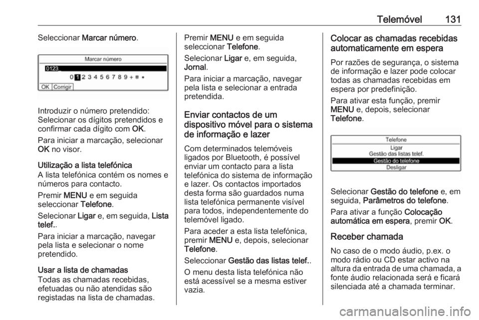OPEL CROSSLAND X 2018.5  Manual de Informação e Lazer (in Portugues) Telemóvel131Seleccionar Marcar número .
Introduzir o número pretendido:
Selecionar os dígitos pretendidos e
confirmar cada dígito com  OK.
Para iniciar a marcação, selecionar OK  no visor.
Util