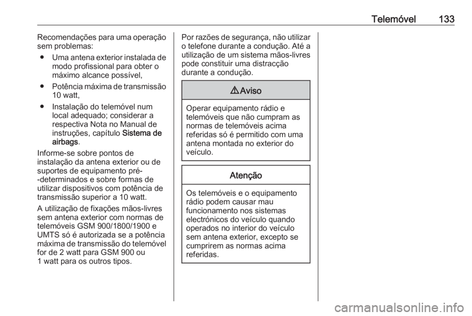 OPEL CROSSLAND X 2018.5  Manual de Informação e Lazer (in Portugues) Telemóvel133Recomendações para uma operação
sem problemas:
● Uma antena exterior instalada de
modo profissional para obter o
máximo alcance possível,
● Potência máxima de transmissão
10 