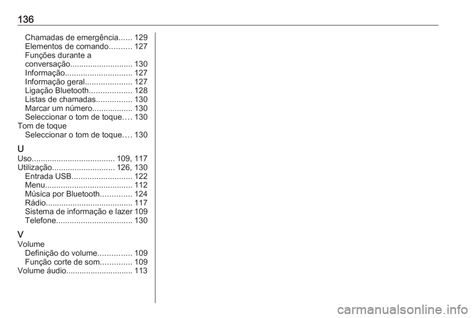 OPEL CROSSLAND X 2018.5  Manual de Informação e Lazer (in Portugues) 136Chamadas de emergência......129
Elementos de comando ..........127
Funções durante a
conversação ............................ 130
Informação .............................. 127
Informação g