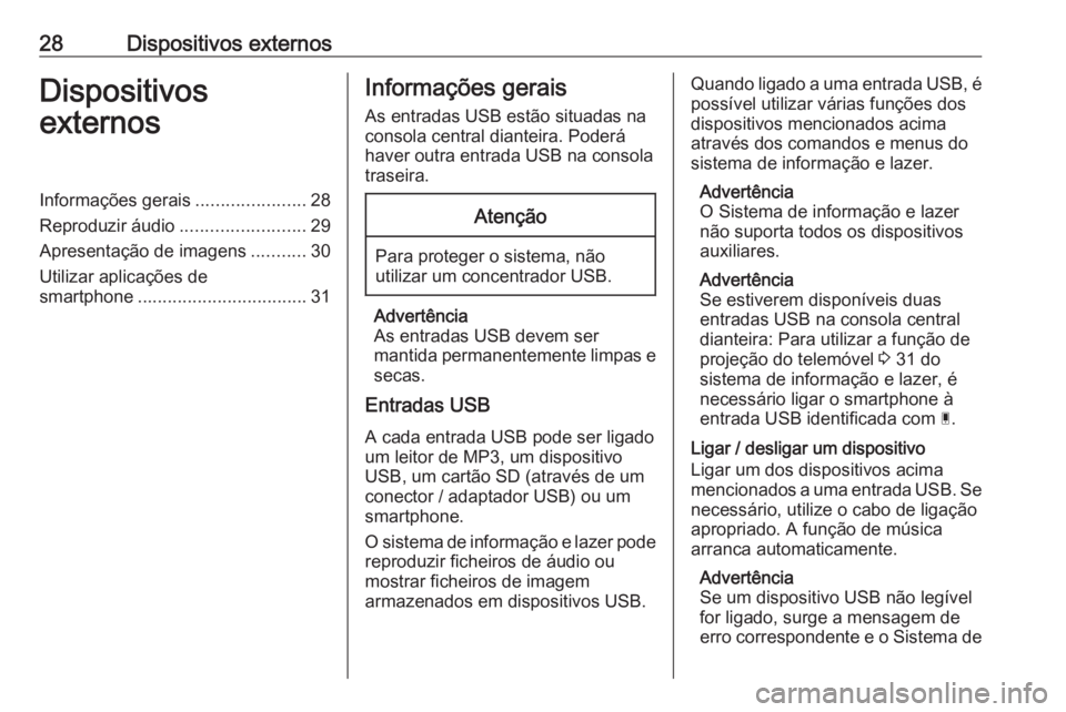 OPEL CROSSLAND X 2018.5  Manual de Informação e Lazer (in Portugues) 28Dispositivos externosDispositivos
externosInformações gerais ......................28
Reproduzir áudio .........................29
Apresentação de imagens ...........30
Utilizar aplicações de