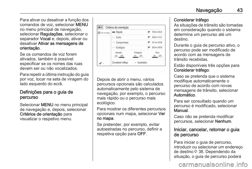 OPEL CROSSLAND X 2018.5  Manual de Informação e Lazer (in Portugues) Navegação43Para ativar ou desativar a função dos
comandos de voz, selecionar  MENU
no menu principal de navegação, selecionar  Regulações , selecionar o
separador  Vocal e, depois, ativar ou
d