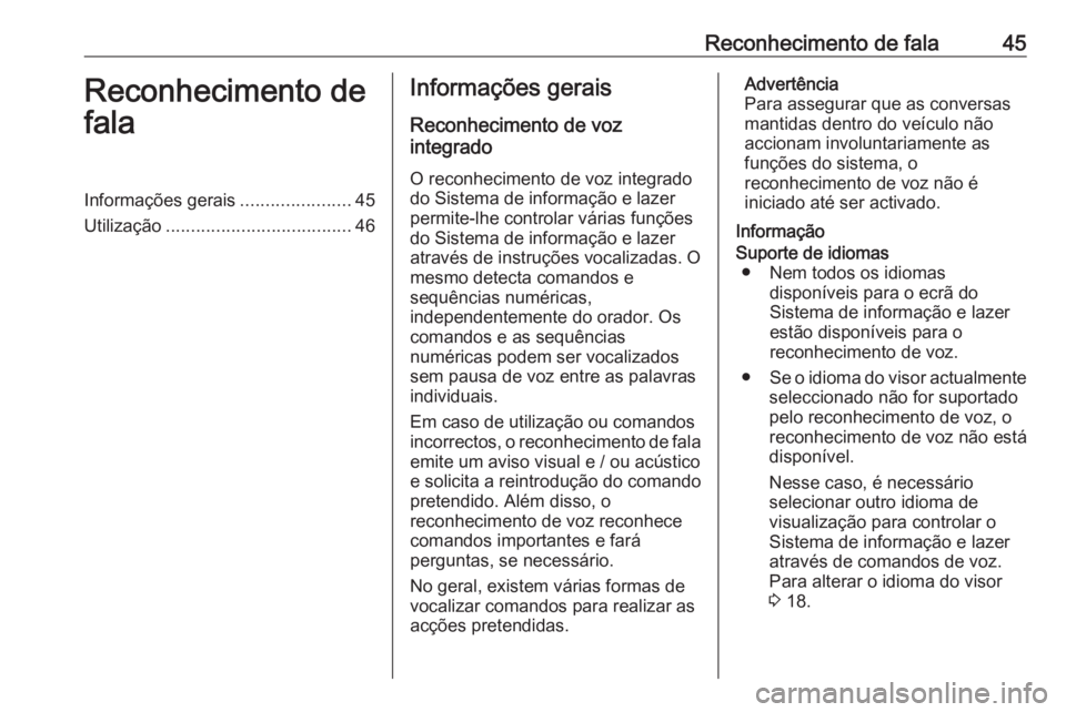 OPEL CROSSLAND X 2018.5 Manual de Informação e Lazer (in Portugues) Reconhecimento de fala45Reconhecimento de
falaInformações gerais ......................45
Utilização ..................................... 46Informações gerais
Reconhecimento de voz
integrado
O OPEL CROSSLAND X 2018.5 Manual de Informação e Lazer (in Portugues) Reconhecimento de fala45Reconhecimento de
falaInformações gerais ......................45
Utilização ..................................... 46Informações gerais
Reconhecimento de voz
integrado
O