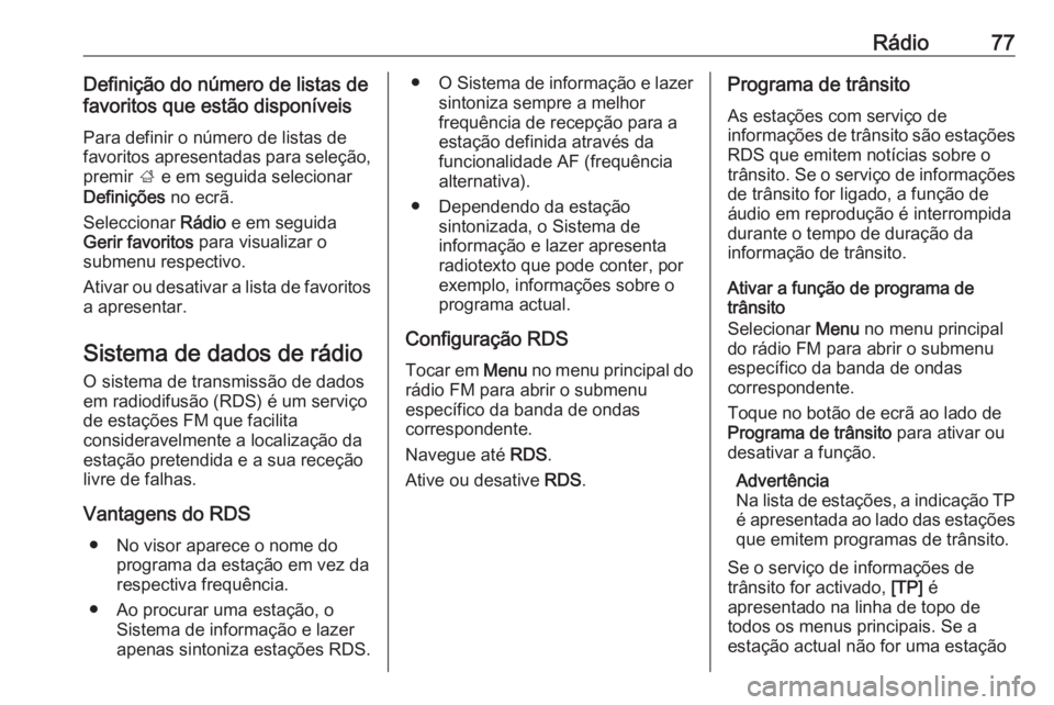 OPEL CROSSLAND X 2018.5 Manual de Informação e Lazer (in Portugues) Rádio77Definição do número de listas de
favoritos que estão disponíveis
Para definir o número de listas de
favoritos apresentadas para seleção,
premir ; e em seguida selecionar
Definições OPEL CROSSLAND X 2018.5 Manual de Informação e Lazer (in Portugues) Rádio77Definição do número de listas de
favoritos que estão disponíveis
Para definir o número de listas de
favoritos apresentadas para seleção,
premir ; e em seguida selecionar
Definições
