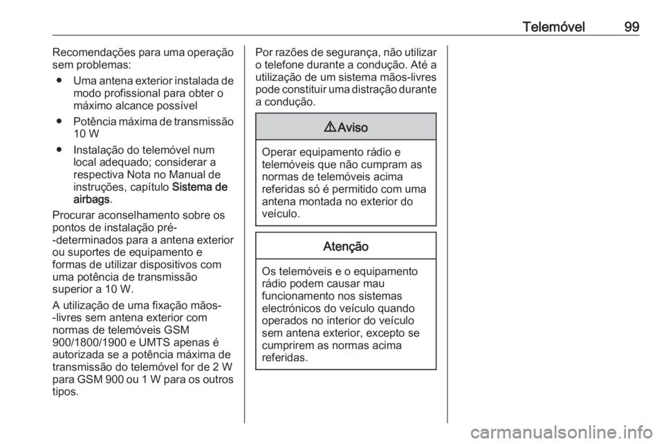 OPEL CROSSLAND X 2018.5  Manual de Informação e Lazer (in Portugues) Telemóvel99Recomendações para uma operação
sem problemas:
● Uma antena exterior instalada de
modo profissional para obter o
máximo alcance possível
● Potência máxima de transmissão
10 W
