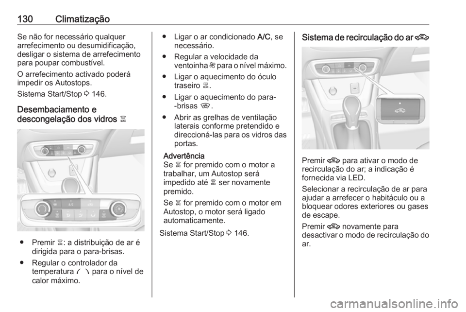 OPEL CROSSLAND X 2018.5 Manual de Instruções (in Portugues) 130ClimatizaçãoSe não for necessário qualquer
arrefecimento ou desumidificação,
desligar o sistema de arrefecimento
para poupar combustível.
O arrefecimento activado poderá
impedir os Autostop OPEL CROSSLAND X 2018.5 Manual de Instruções (in Portugues) 130ClimatizaçãoSe não for necessário qualquer
arrefecimento ou desumidificação,
desligar o sistema de arrefecimento
para poupar combustível.
O arrefecimento activado poderá
impedir os Autostop