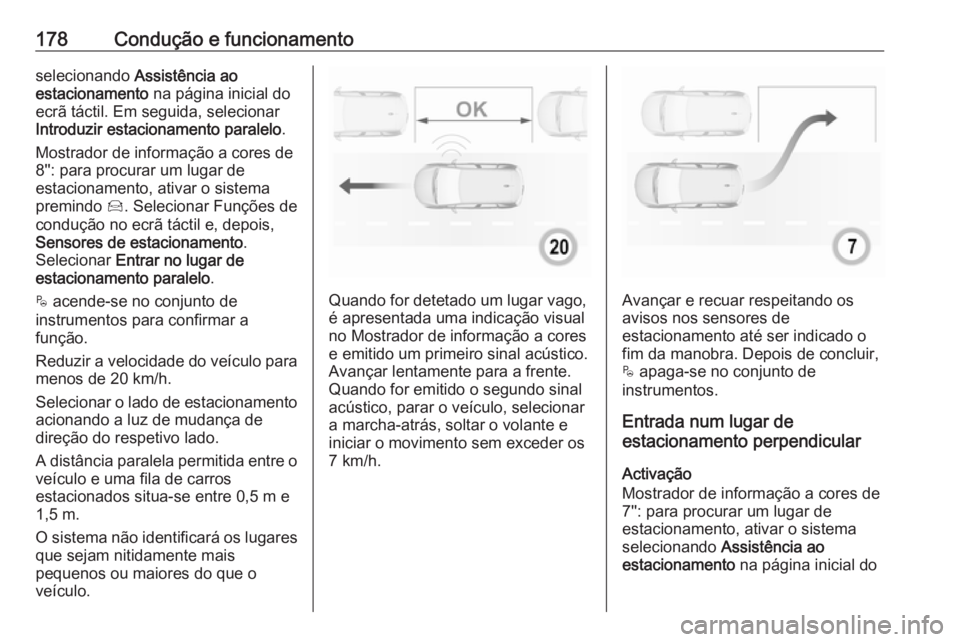 OPEL CROSSLAND X 2018.5 Manual de Instruções (in Portugues) 178Condução e funcionamentoselecionando Assistência ao
estacionamento na página inicial do
ecrã táctil. Em seguida, selecionar
Introduzir estacionamento paralelo .
Mostrador de informação a c OPEL CROSSLAND X 2018.5 Manual de Instruções (in Portugues) 178Condução e funcionamentoselecionando Assistência ao
estacionamento na página inicial do
ecrã táctil. Em seguida, selecionar
Introduzir estacionamento paralelo .
Mostrador de informação a c