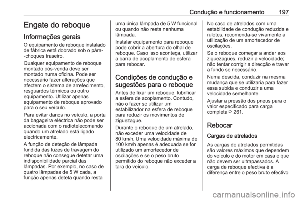 OPEL CROSSLAND X 2018.5 Manual de Instruções (in Portugues) Condução e funcionamento197Engate do reboque
Informações gerais O equipamento de reboque instalado
de fábrica está dobrado sob o pára-
-choques traseiro.
Qualquer equipamento de reboque
montado OPEL CROSSLAND X 2018.5 Manual de Instruções (in Portugues) Condução e funcionamento197Engate do reboque
Informações gerais O equipamento de reboque instalado
de fábrica está dobrado sob o pára-
-choques traseiro.
Qualquer equipamento de reboque
montado