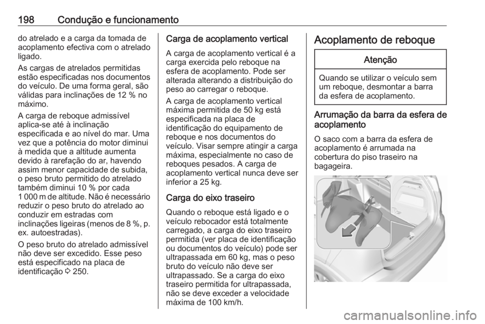 OPEL CROSSLAND X 2018.5 Manual de Instruções (in Portugues) 198Condução e funcionamentodo atrelado e a carga da tomada de
acoplamento efectiva com o atrelado
ligado.
As cargas de atrelados permitidas
estão especificadas nos documentos
do veículo. De uma fo OPEL CROSSLAND X 2018.5 Manual de Instruções (in Portugues) 198Condução e funcionamentodo atrelado e a carga da tomada de
acoplamento efectiva com o atrelado
ligado.
As cargas de atrelados permitidas
estão especificadas nos documentos
do veículo. De uma fo