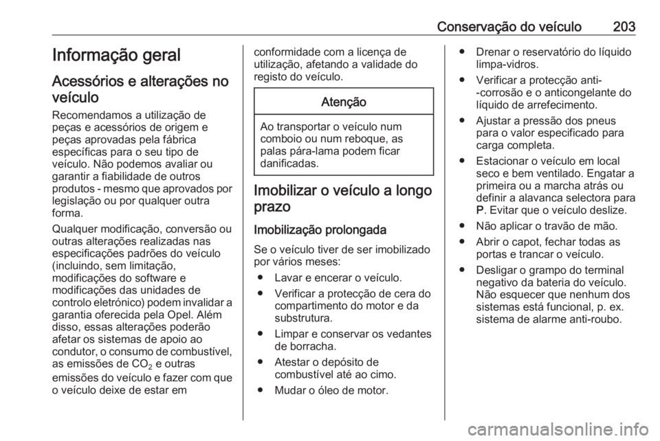 OPEL CROSSLAND X 2018.5 Manual de Instruções (in Portugues) Conservação do veículo203Informação geral
Acessórios e alterações no veículo
Recomendamos a utilização de
peças e acessórios de origem e
peças aprovadas pela fábrica
específicas para o OPEL CROSSLAND X 2018.5 Manual de Instruções (in Portugues) Conservação do veículo203Informação geral
Acessórios e alterações no veículo
Recomendamos a utilização de
peças e acessórios de origem e
peças aprovadas pela fábrica
específicas para o
