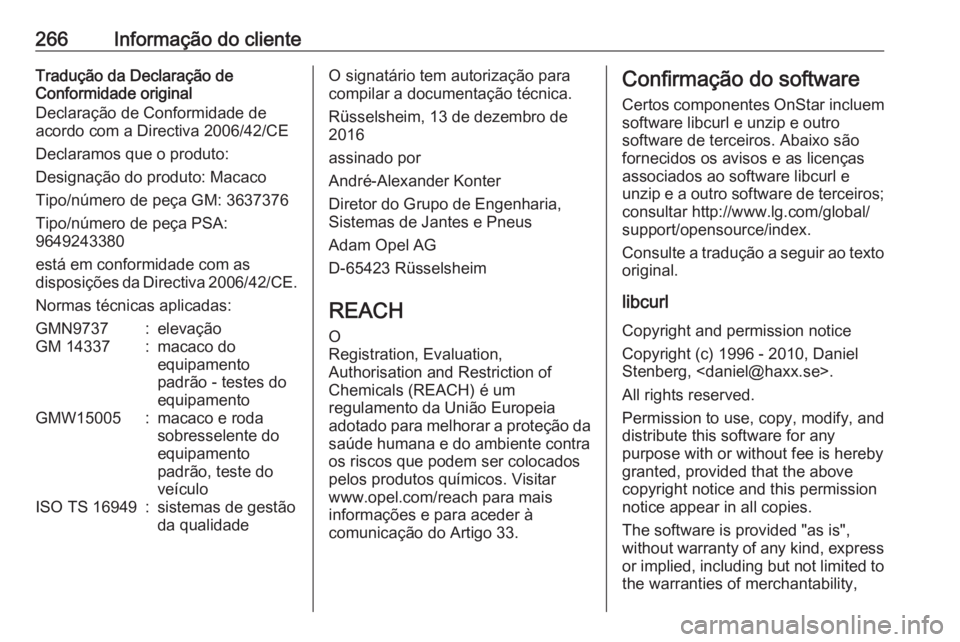 OPEL CROSSLAND X 2018.5 Manual de Instruções (in Portugues) 266Informação do clienteTradução da Declaração de
Conformidade original
Declaração de Conformidade de
acordo com a Directiva 2006/42/CE
Declaramos que o produto:
Designação do produto: Macac OPEL CROSSLAND X 2018.5 Manual de Instruções (in Portugues) 266Informação do clienteTradução da Declaração de
Conformidade original
Declaração de Conformidade de
acordo com a Directiva 2006/42/CE
Declaramos que o produto:
Designação do produto: Macac