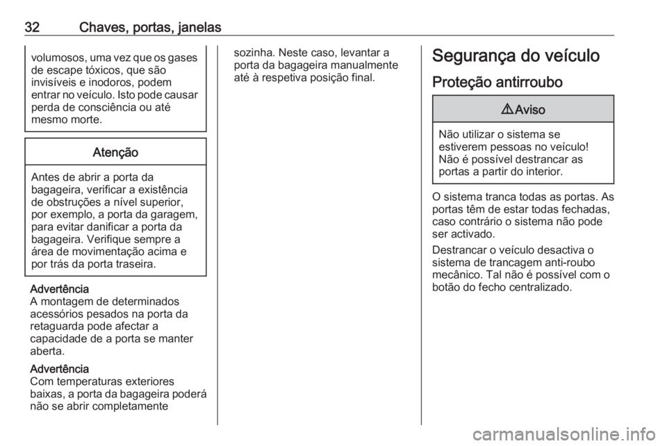 OPEL CROSSLAND X 2018.5 Manual de Instruções (in Portugues) 32Chaves, portas, janelasvolumosos, uma vez que os gasesde escape tóxicos, que são
invisíveis e inodoros, podem
entrar no veículo. Isto pode causar perda de consciência ou até
mesmo morte.Atenç OPEL CROSSLAND X 2018.5 Manual de Instruções (in Portugues) 32Chaves, portas, janelasvolumosos, uma vez que os gasesde escape tóxicos, que são
invisíveis e inodoros, podem
entrar no veículo. Isto pode causar perda de consciência ou até
mesmo morte.Atenç