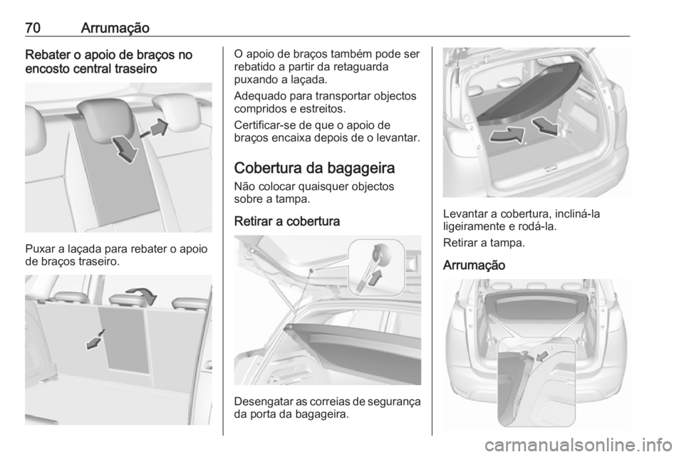 OPEL CROSSLAND X 2018.5 Manual de Instruções (in Portugues) 70ArrumaçãoRebater o apoio de braços no
encosto central traseiro
Puxar a laçada para rebater o apoio
de braços traseiro.
O apoio de braços também pode ser
rebatido a partir da retaguarda
puxand OPEL CROSSLAND X 2018.5 Manual de Instruções (in Portugues) 70ArrumaçãoRebater o apoio de braços no
encosto central traseiro
Puxar a laçada para rebater o apoio
de braços traseiro.
O apoio de braços também pode ser
rebatido a partir da retaguarda
puxand
