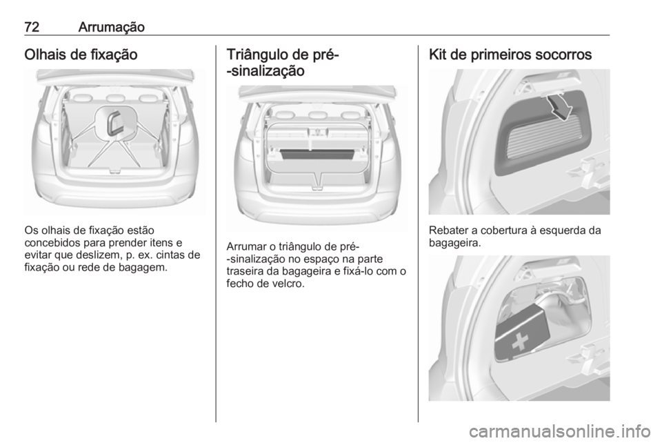 OPEL CROSSLAND X 2018.5 Manual de Instruções (in Portugues) 72ArrumaçãoOlhais de fixação
Os olhais de fixação estão
concebidos para prender itens e
evitar que deslizem, p. ex. cintas de
fixação ou rede de bagagem.
Triângulo de pré-
-sinalização
Ar OPEL CROSSLAND X 2018.5 Manual de Instruções (in Portugues) 72ArrumaçãoOlhais de fixação
Os olhais de fixação estão
concebidos para prender itens e
evitar que deslizem, p. ex. cintas de
fixação ou rede de bagagem.
Triângulo de pré-
-sinalização
Ar