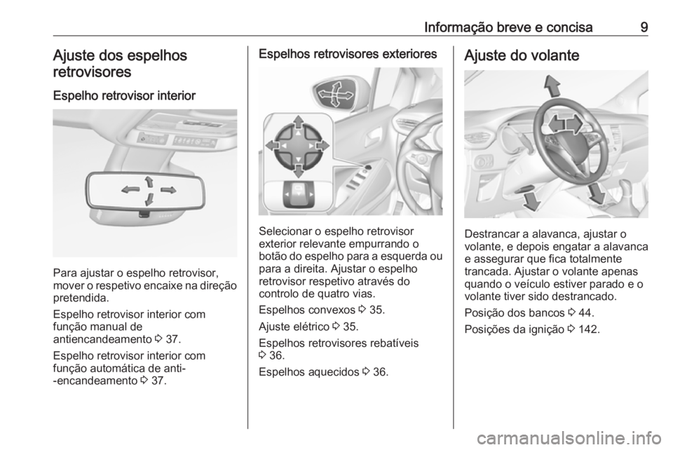OPEL CROSSLAND X 2019  Manual de Instruções (in Portugues) Informação breve e concisa9Ajuste dos espelhosretrovisores
Espelho retrovisor interior
Para ajustar o espelho retrovisor,
mover o respetivo encaixe na direção
pretendida.
Espelho retrovisor interi