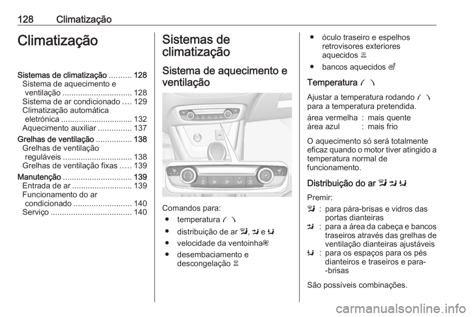 OPEL CROSSLAND X 2019  Manual de Instruções (in Portugues) 128ClimatizaçãoClimatizaçãoSistemas de climatização..........128
Sistema de aquecimento e ventilação ............................... 128
Sistema de ar condicionado ....129
Climatização autom